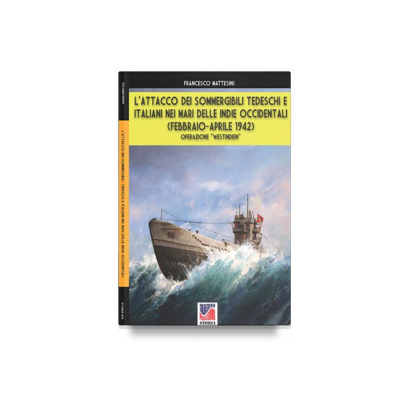 L'attacco dei sommergibili italiani e tedeschi nei mari delle Indie occidentali - Francesco Mattesini